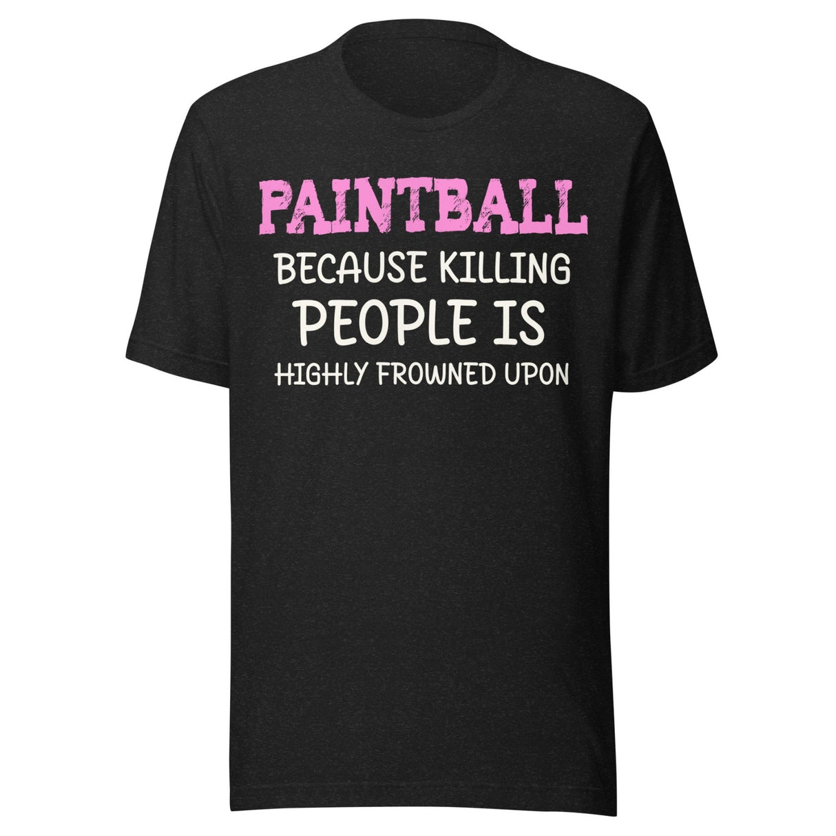 Paintball Because Killing People is Highly Frowned Upon Shirt