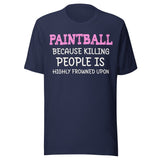 Paintball Because Killing People is Highly Frowned Upon Shirt