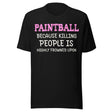 Paintball Because Killing People is Highly Frowned Upon Shirt