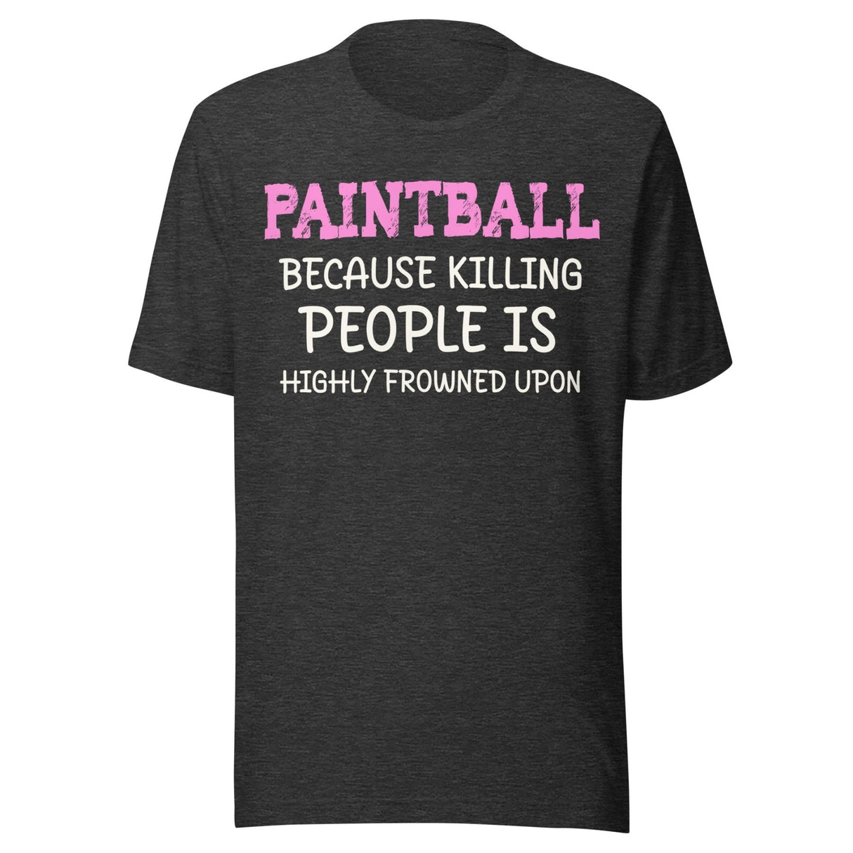 Paintball Because Killing People is Highly Frowned Upon Shirt