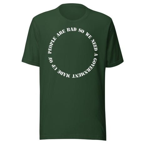 People Are Bad So We Need Government Fallacy Shirt