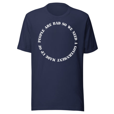 People Are Bad So We Need Government Fallacy Shirt