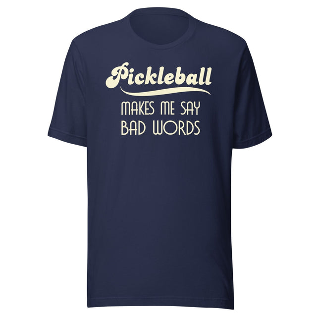 Pickleball Makes Me Say Bad Words Shirt