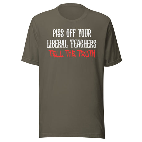 Piss Off Your Liberal Teachers Tell The Truth Shirt