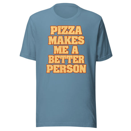 Pizza Makes Me a Better Person Shirt