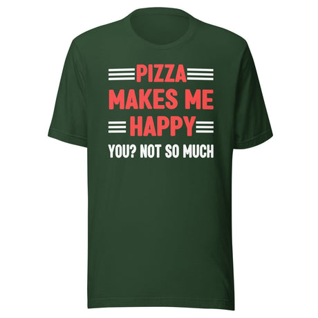 Pizza Makes Me Happy You Not So Much Shirt