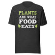 Plants Are What Food Eats Shirt