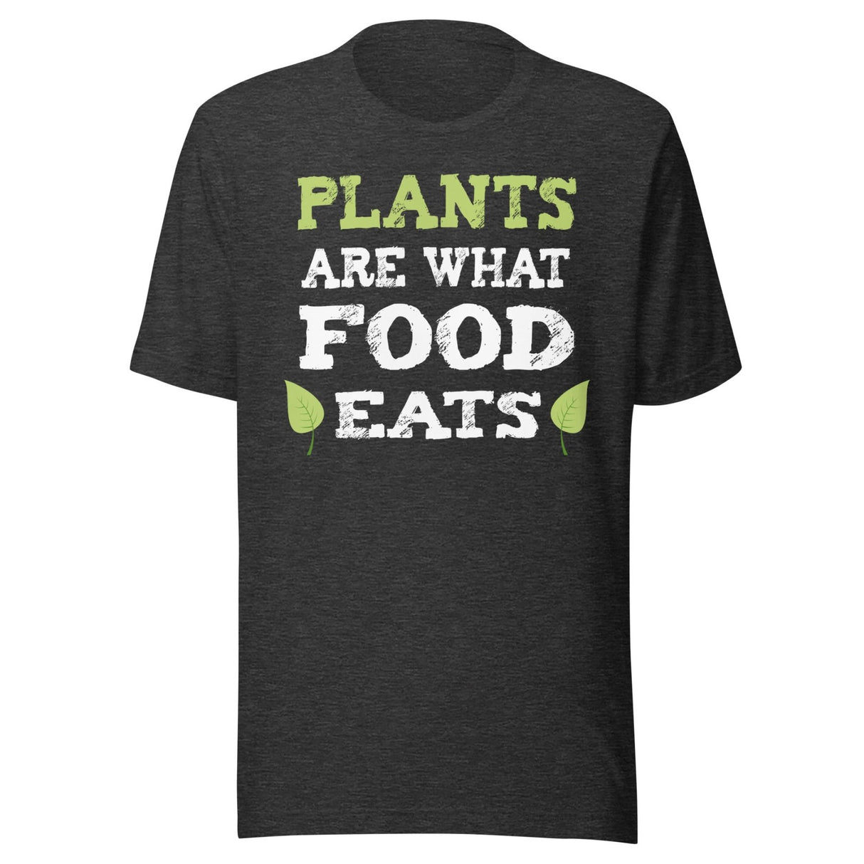 Plants Are What Food Eats Shirt