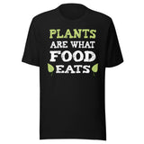 Plants Are What Food Eats Shirt