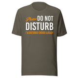 Please Do Not Disturb I'm Disturbed Enough Shirt