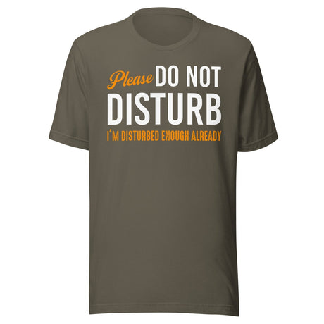 Please Do Not Disturb I'm Disturbed Enough Shirt