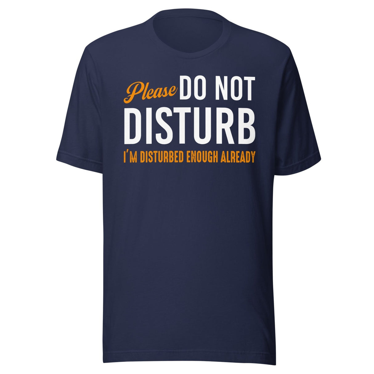 Please Do Not Disturb I'm Disturbed Enough Shirt
