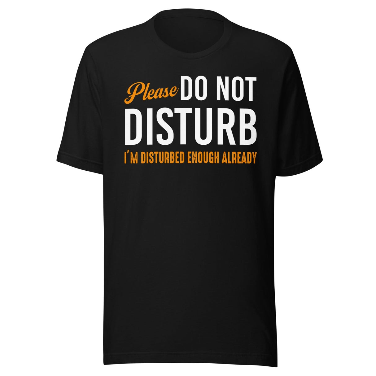 Please Do Not Disturb I'm Disturbed Enough Shirt