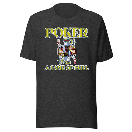 Poker Is A Game Of Skill Shirt