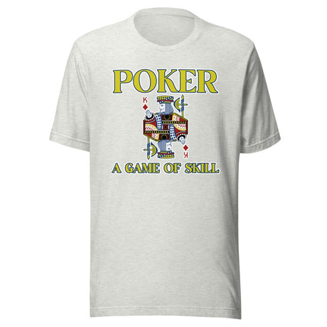 Poker Is A Game Of Skill Shirt