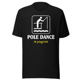 Pole Dance in Progress Fishing Shirt