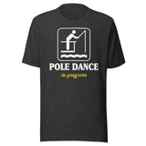 Pole Dance in Progress Fishing Shirt