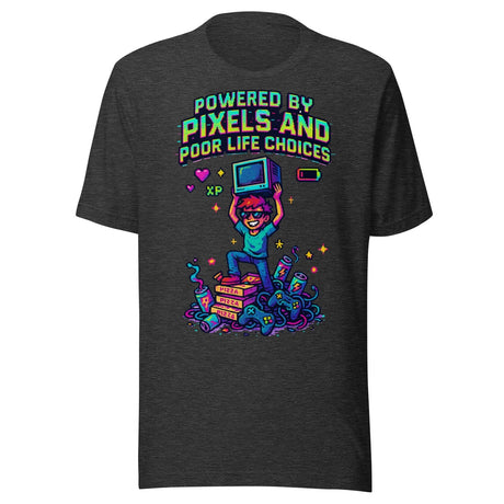 Powered By Pixels and Poor Life Choices Gamer Shirt