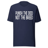 Punish The Deed Not The Breed Shirt