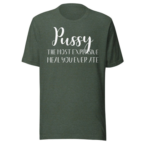 Pussy The Most Expensive Meal You Ever Ate Shirt