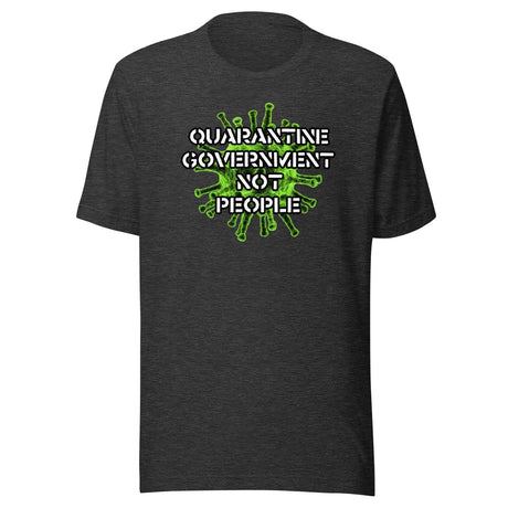 Quarantine Government Not People Shirt