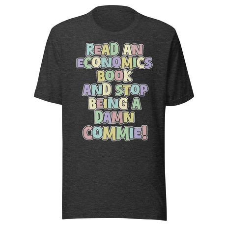 Read an Economics Book And Stop Being a Damn Commie Shirt