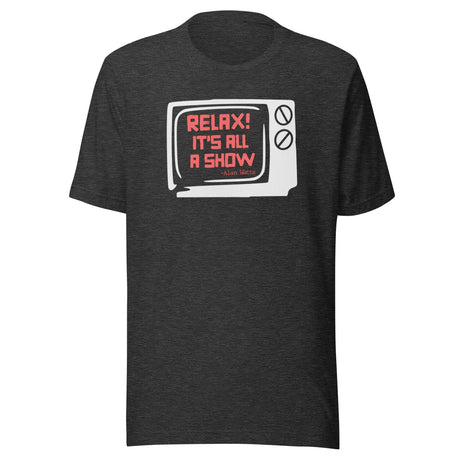 Relax It's All a Show Shirt