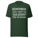 Remember When I Asked For Your Opinion Shirt