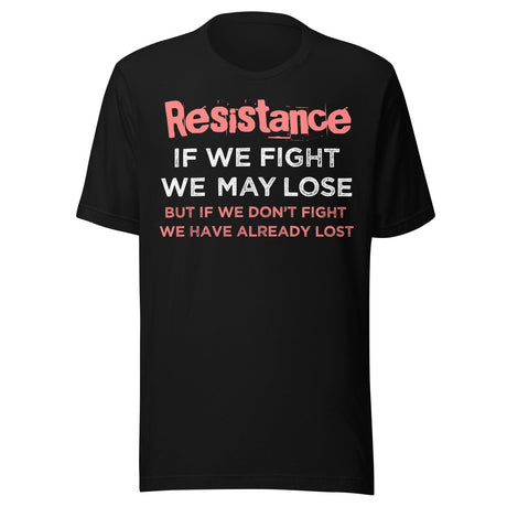 Resistance If We Fight Shirt