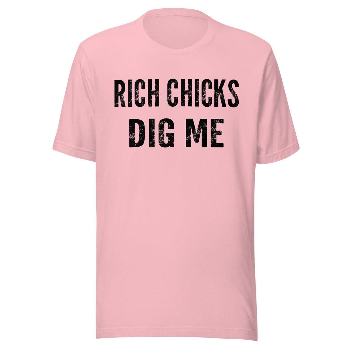 Rich Chicks Dig Me Shirt