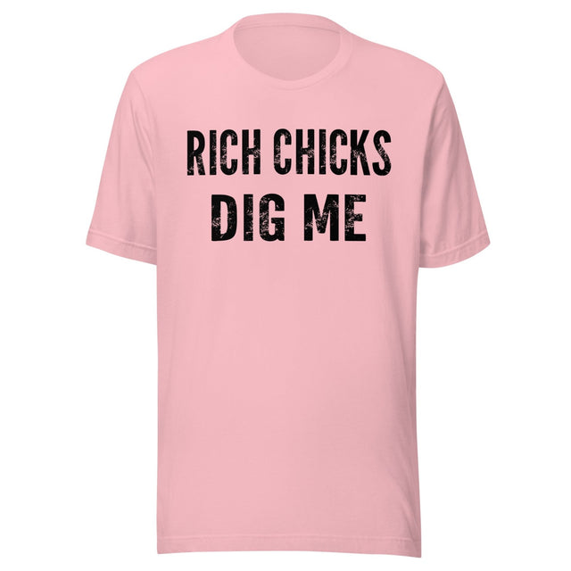 Rich Chicks Dig Me Shirt
