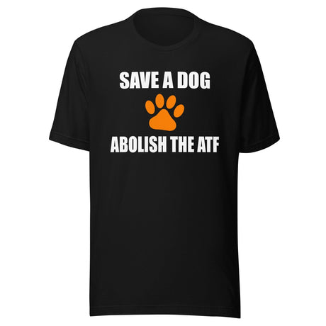 Save a Dog Abolish The ATF Shirt