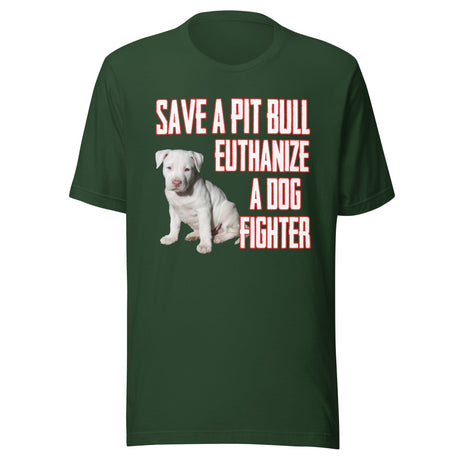Save a Pit Bull Euthanize a Dog Fighter Shirt