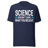 Science Doesn't Care What You Believe Shirt