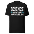 Science Doesn't Care What You Believe Shirt