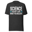 Science Doesn't Care What You Believe Shirt
