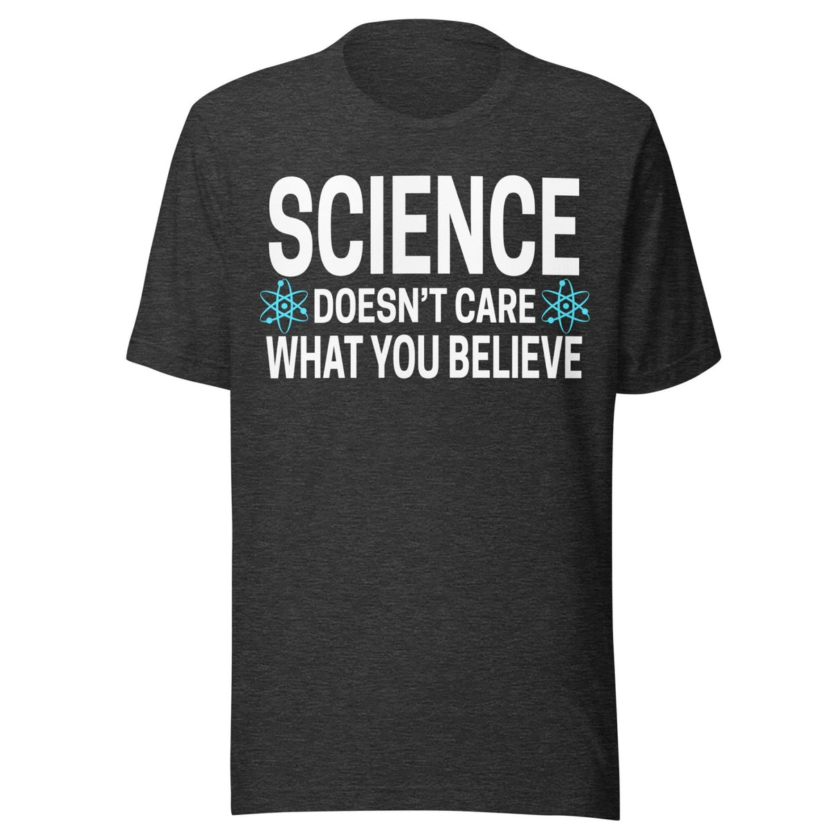 Science Doesn't Care What You Believe Shirt