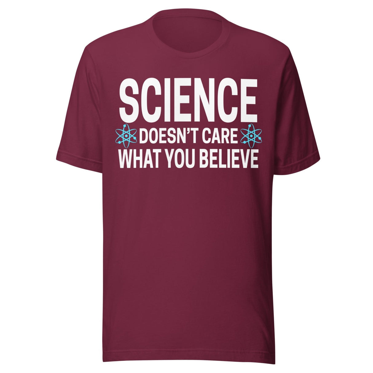 Science Doesn't Care What You Believe Shirt