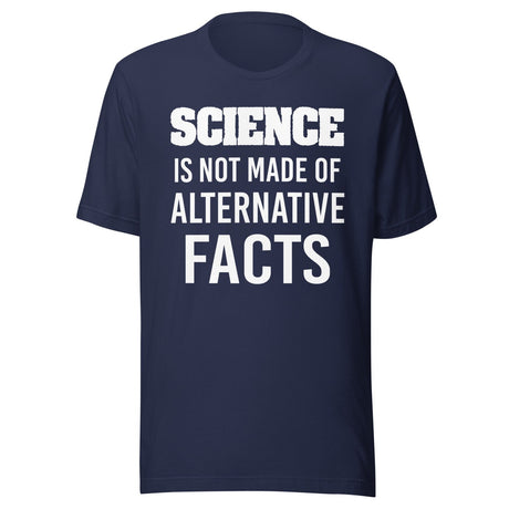Science is Not Made of Alternative Facts Shirt