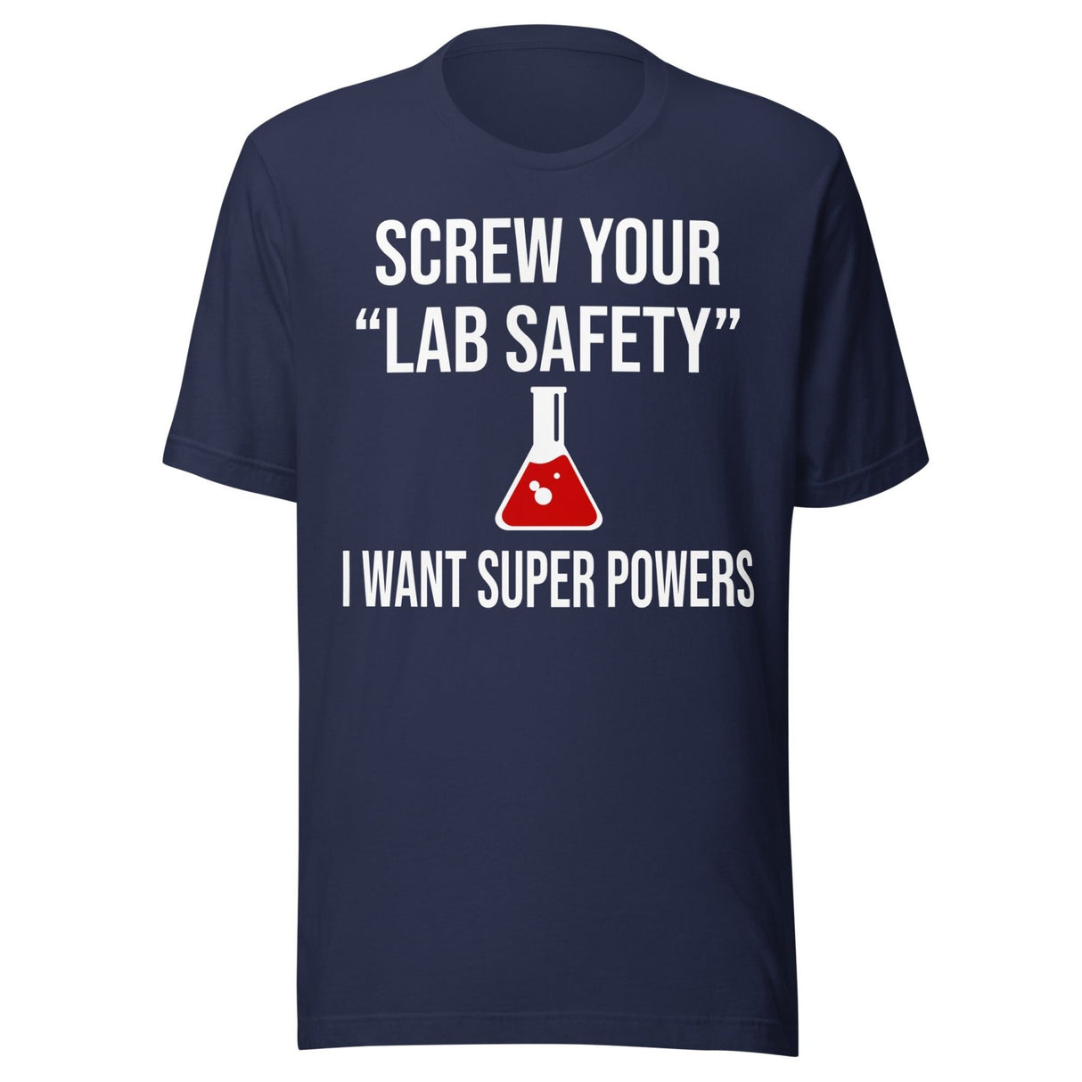 Screw Your Lab Safety I Want Super Powers Shirt