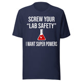 Screw Your Lab Safety I Want Super Powers Shirt