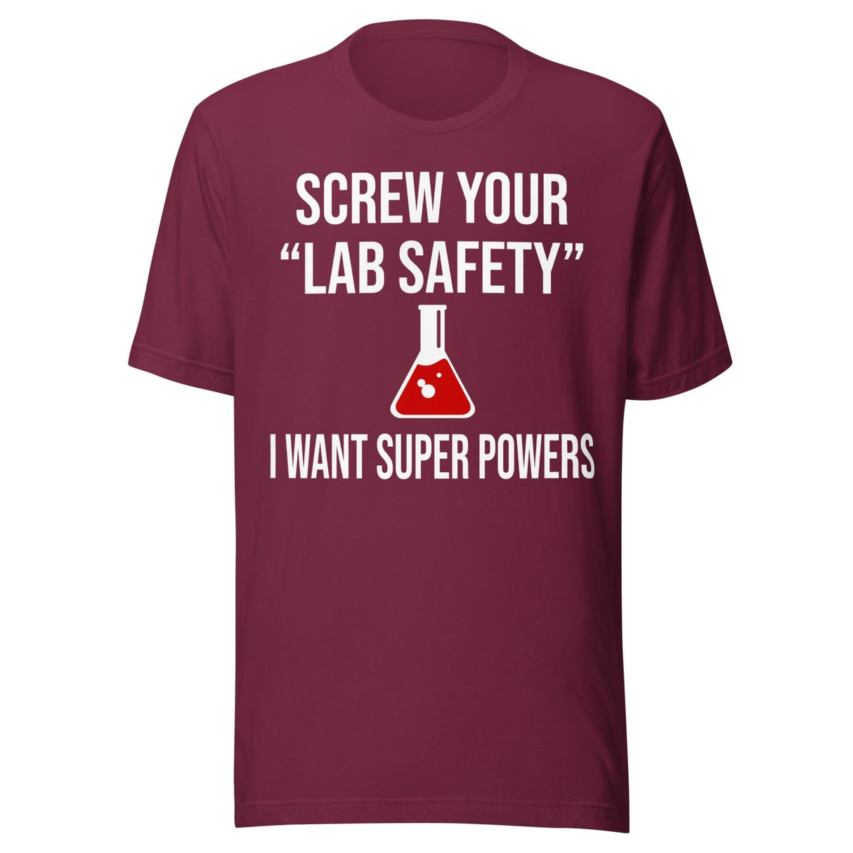 Screw Your Lab Safety I Want Super Powers Shirt