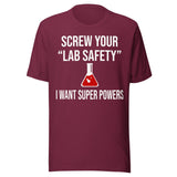 Screw Your Lab Safety I Want Super Powers Shirt