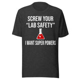 Screw Your Lab Safety I Want Super Powers Shirt