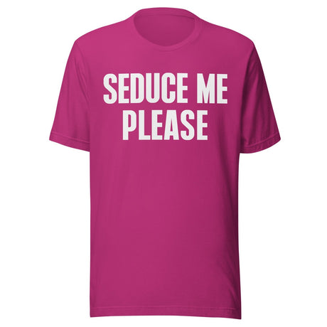 Seduce Me Please Shirt