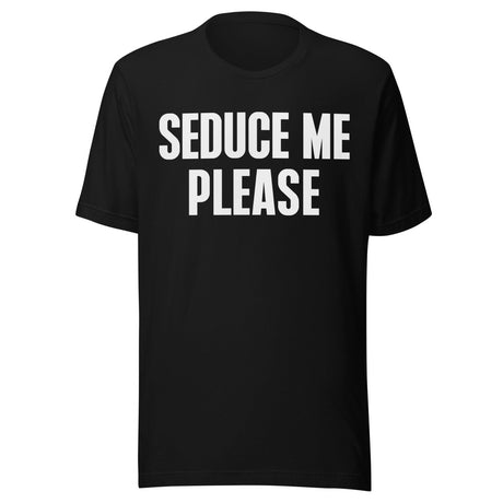 Seduce Me Please Shirt