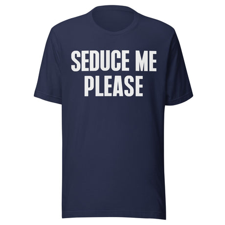 Seduce Me Please Shirt