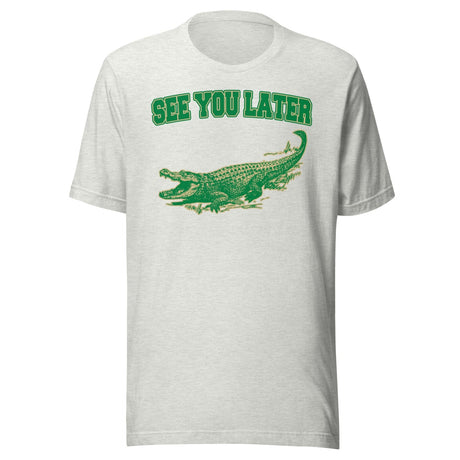 See You Later Alligator Shirt