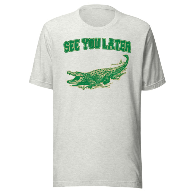 See You Later Alligator Shirt