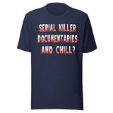 Serial Killer Documentaries And Chill Shirt